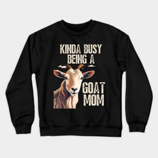 Kinda busy being a mom who loves goats funny farm design Crewneck Sweatshirt